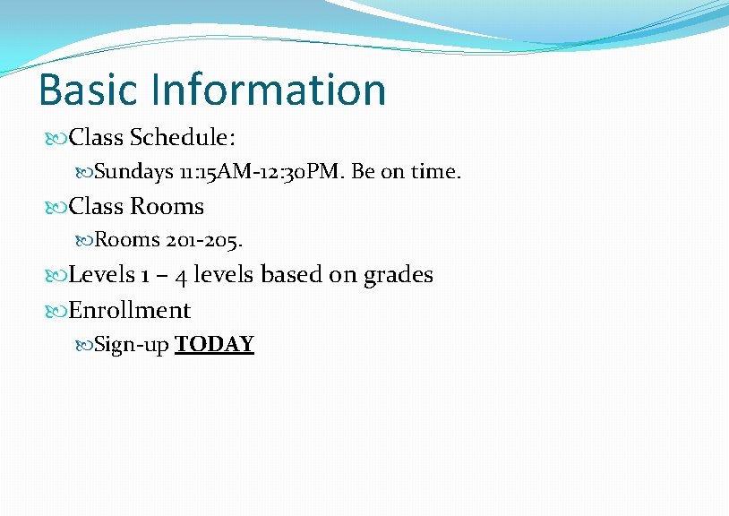 Basic Information Class Schedule: Sundays 11: 15 AM-12: 30 PM. Be on time. Class