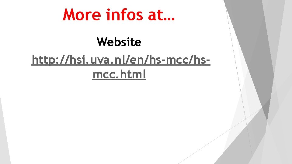 More infos at… Website http: //hsi. uva. nl/en/hs-mcc/hsmcc. html 