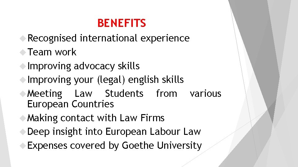 BENEFITS Recognised Team international experience work Improving advocacy skills Improving your (legal) english skills