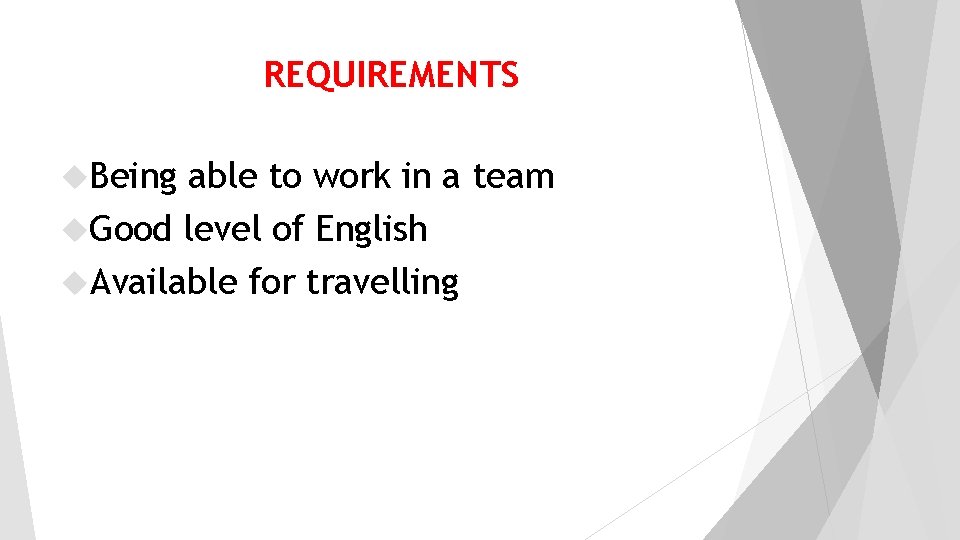REQUIREMENTS Being able to work in a team Good level of English Available for