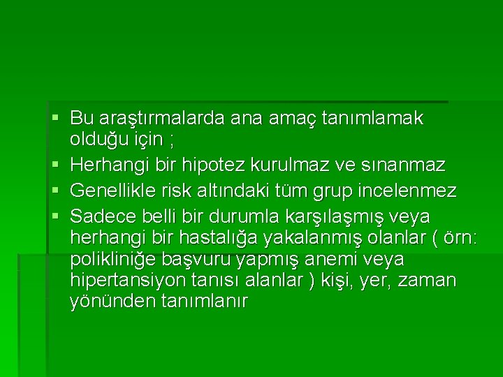 § Bu araştırmalarda ana amaç tanımlamak olduğu için ; § Herhangi bir hipotez kurulmaz