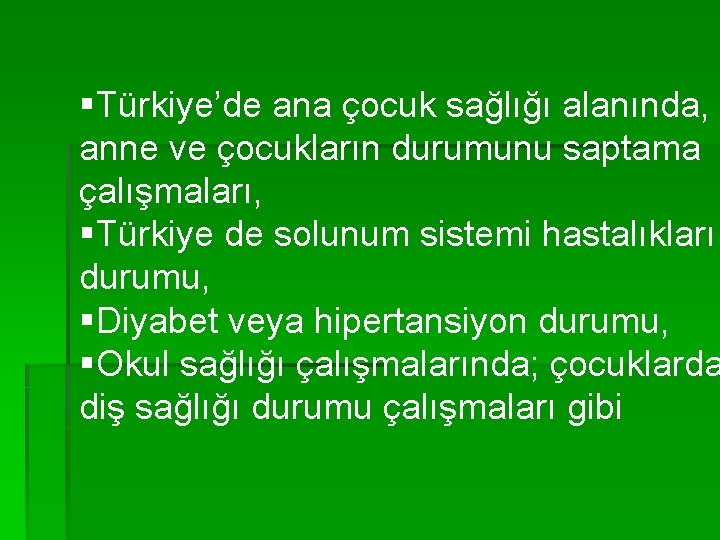 §Türkiye’de ana çocuk sağlığı alanında, anne ve çocukların durumunu saptama çalışmaları, §Türkiye de solunum