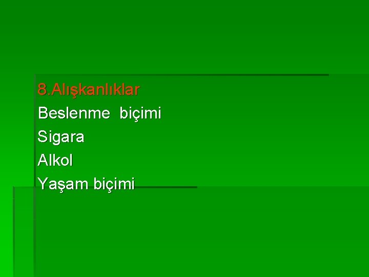 8. Alışkanlıklar Beslenme biçimi Sigara Alkol Yaşam biçimi 