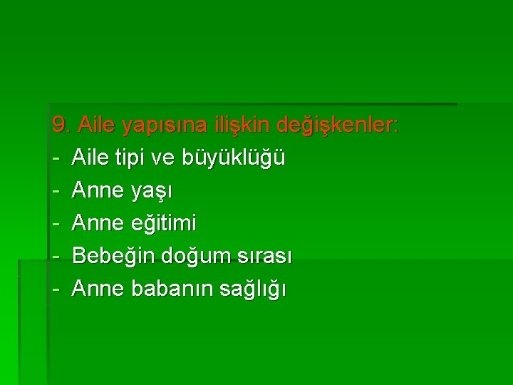 9. Aile yapısına ilişkin değişkenler: - Aile tipi ve büyüklüğü - Anne yaşı -