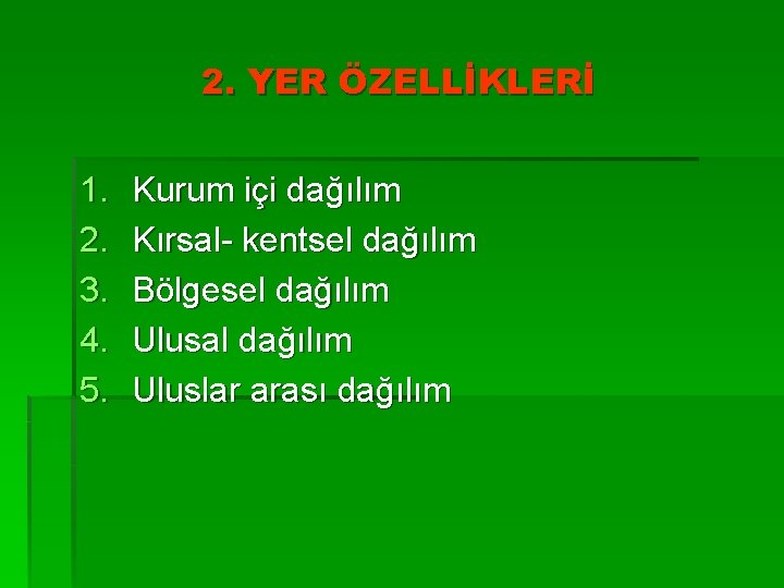 2. YER ÖZELLİKLERİ 1. 2. 3. 4. 5. Kurum içi dağılım Kırsal- kentsel dağılım