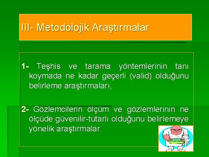 III- Metodolojik Araştırmalar 1 - Teşhis ve tarama yöntemlerinin tanı koymada ne kadar geçerli