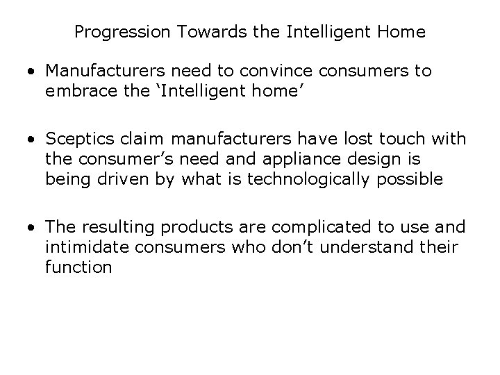 Progression Towards the Intelligent Home • Manufacturers need to convince consumers to embrace the