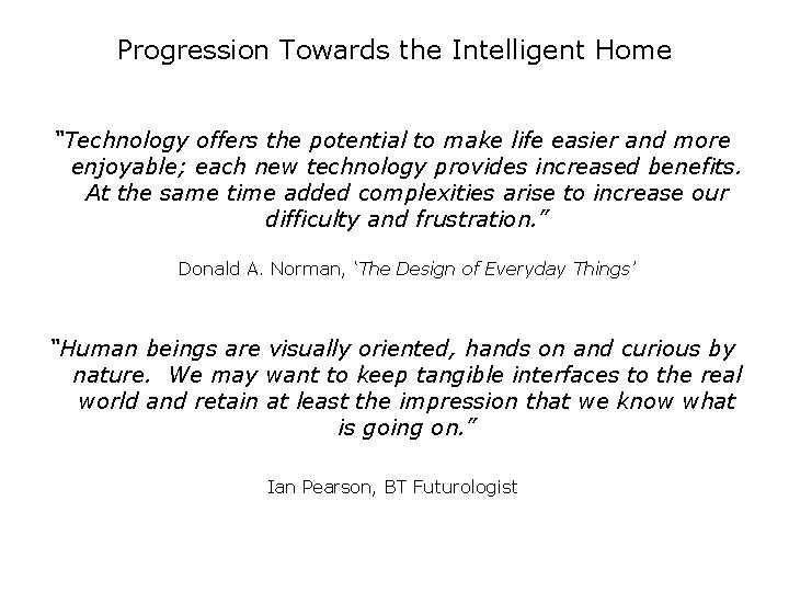Progression Towards the Intelligent Home “Technology offers the potential to make life easier and