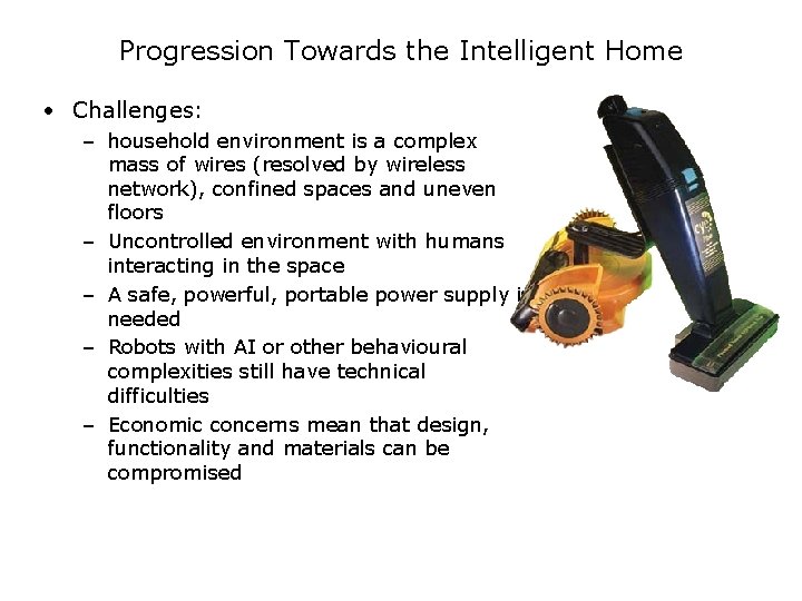 Progression Towards the Intelligent Home • Challenges: – household environment is a complex mass