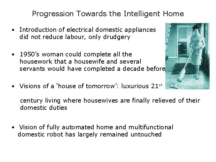 Progression Towards the Intelligent Home • Introduction of electrical domestic appliances did not reduce