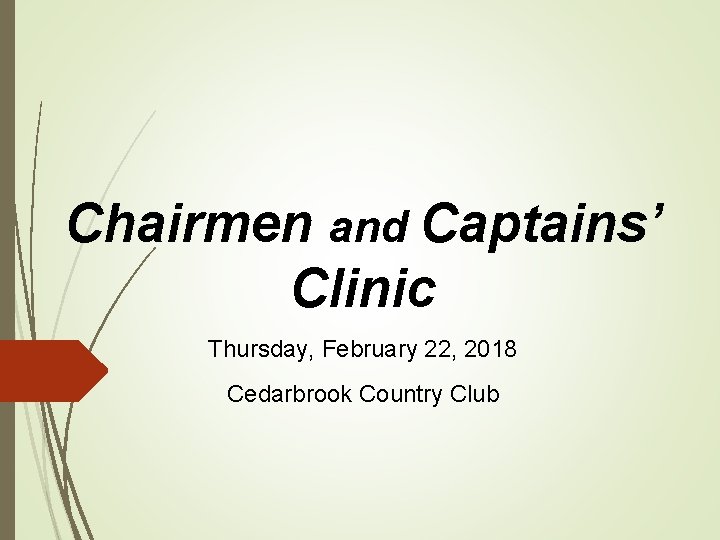 Chairmen and Captains’ Clinic Thursday, February 22, 2018 Cedarbrook Country Club 