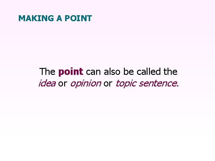 MAKING A POINT The point can also be called the idea or opinion or