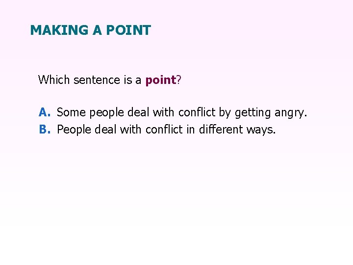 MAKING A POINT Which sentence is a point? A. Some people deal with conflict