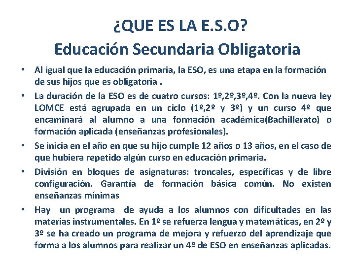 ¿QUE ES LA E. S. O? Educación Secundaria Obligatoria • Al igual que la