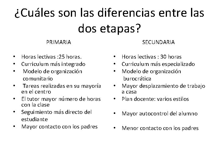 ¿Cuáles son las diferencias entre las dos etapas? PRIMARIA SECUNDARIA • Horas lectivas :