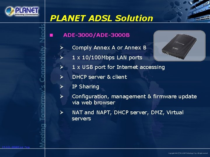 PLANET ADSL Solution n SG-DSL-030905. ppt Page ADE-3000/ADE-3000 B Ø Comply Annex A or