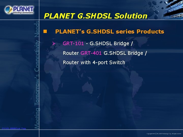 PLANET G. SHDSL Solution n PLANET’s G. SHDSL series Products Ø GRT-101 - G.