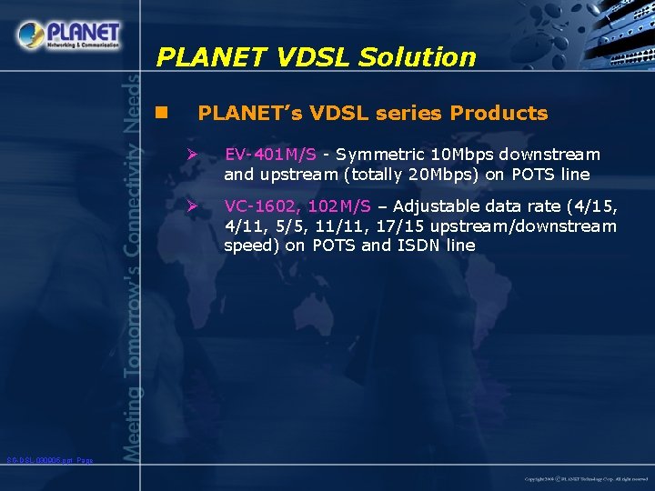 PLANET VDSL Solution n SG-DSL-030905. ppt Page PLANET’s VDSL series Products Ø EV-401 M/S