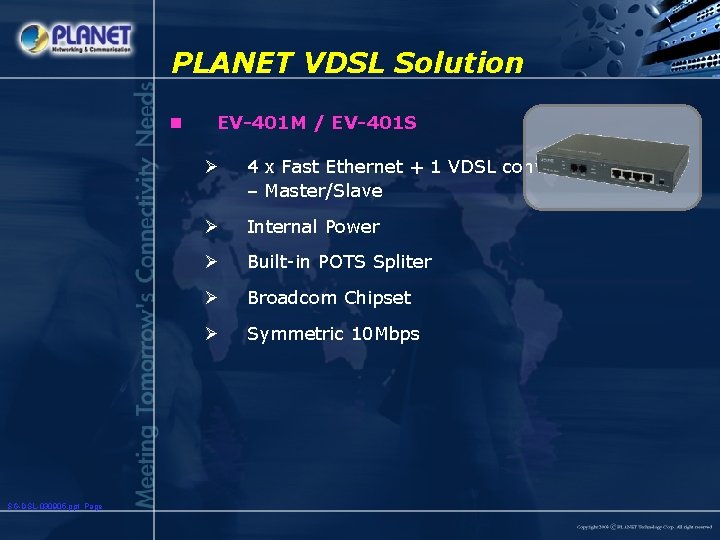 PLANET VDSL Solution n SG-DSL-030905. ppt Page EV-401 M / EV-401 S Ø 4