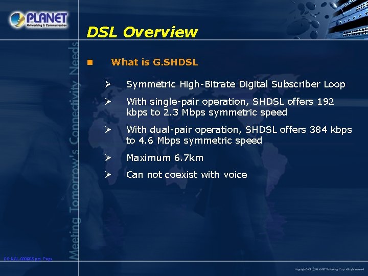 DSL Overview n SG-DSL-030905. ppt Page What is G. SHDSL Ø Symmetric High-Bitrate Digital