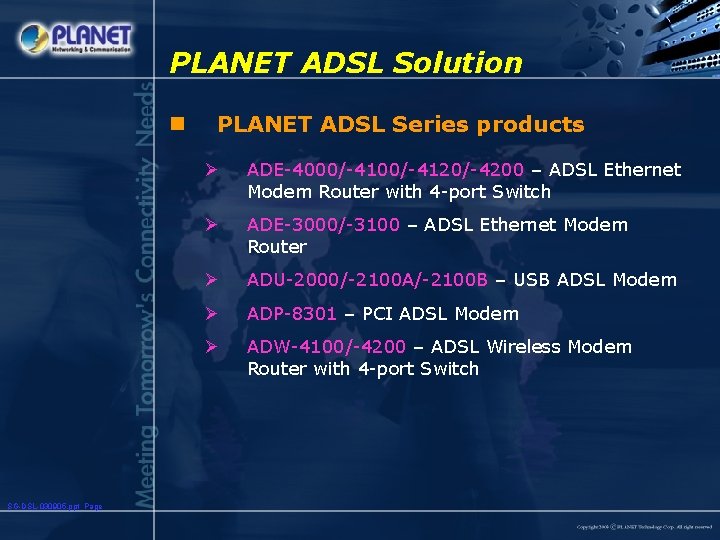 PLANET ADSL Solution n SG-DSL-030905. ppt Page PLANET ADSL Series products Ø ADE-4000/-4120/-4200 –