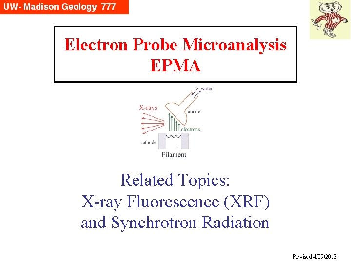 Electron Probe Microanalysis EPMA Related Topics: X-ray Fluorescence (XRF) and Synchrotron Radiation Revised 4/29/2013