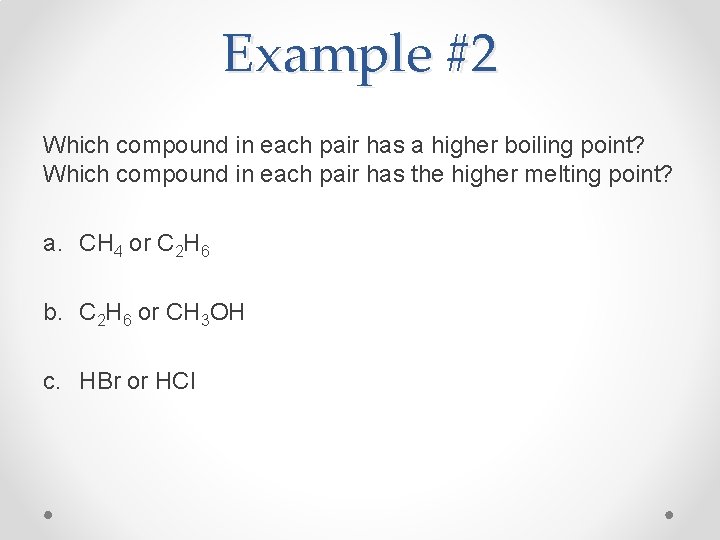 Example #2 Which compound in each pair has a higher boiling point? Which compound