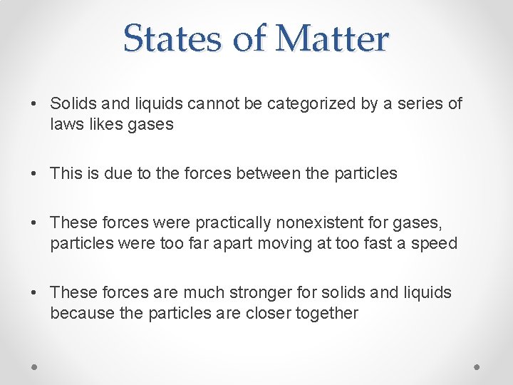 States of Matter • Solids and liquids cannot be categorized by a series of