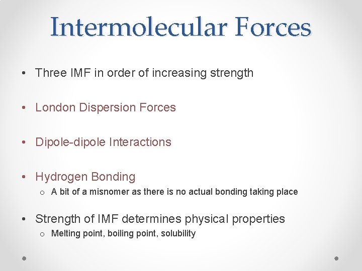 Intermolecular Forces • Three IMF in order of increasing strength • London Dispersion Forces