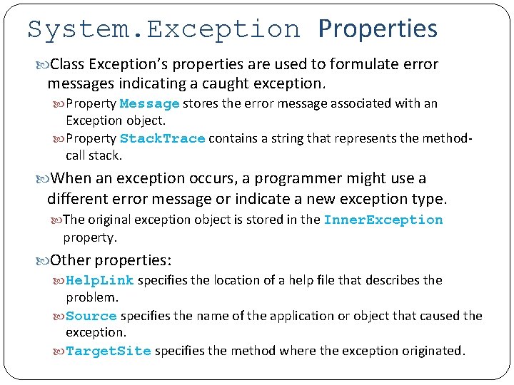 System. Exception Properties Class Exception’s properties are used to formulate error messages indicating a