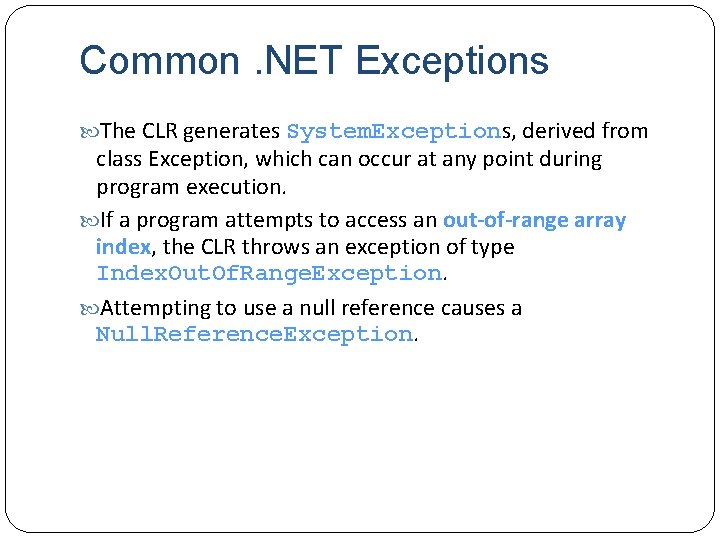 Common. NET Exceptions The CLR generates System. Exceptions, derived from class Exception, which can