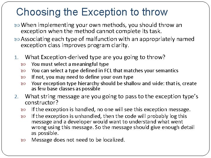 Choosing the Exception to throw When implementing your own methods, you should throw an