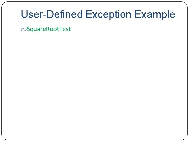 User-Defined Exception Example Square. Root. Test 