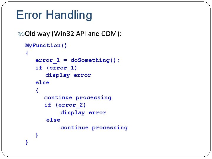 Error Handling Old way (Win 32 API and COM): My. Function() { error_1 =
