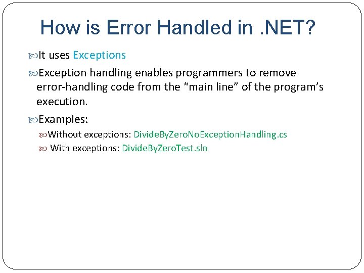 How is Error Handled in. NET? It uses Exception handling enables programmers to remove