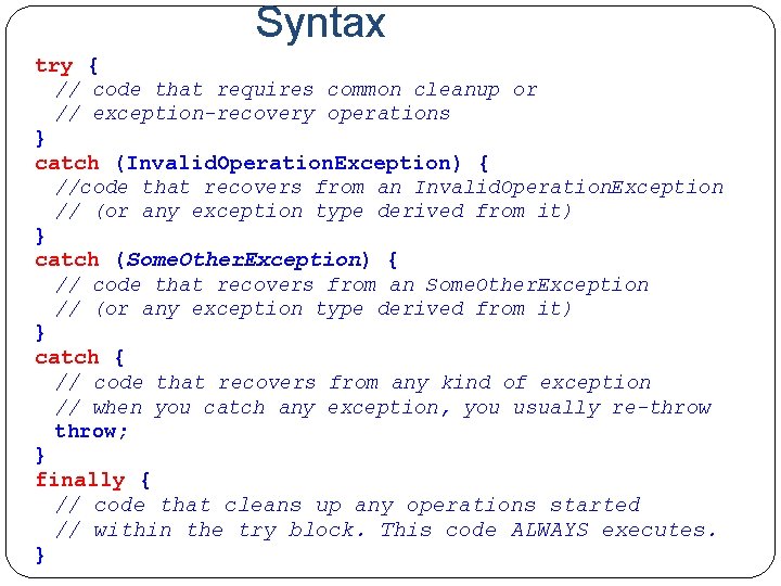 Syntax try { // code that requires common cleanup or // exception-recovery operations }