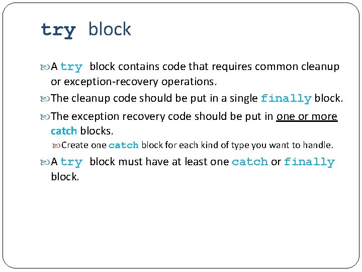 try block A try block contains code that requires common cleanup or exception-recovery operations.