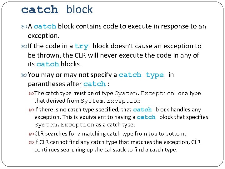 catch block A catch block contains code to execute in response to an exception.