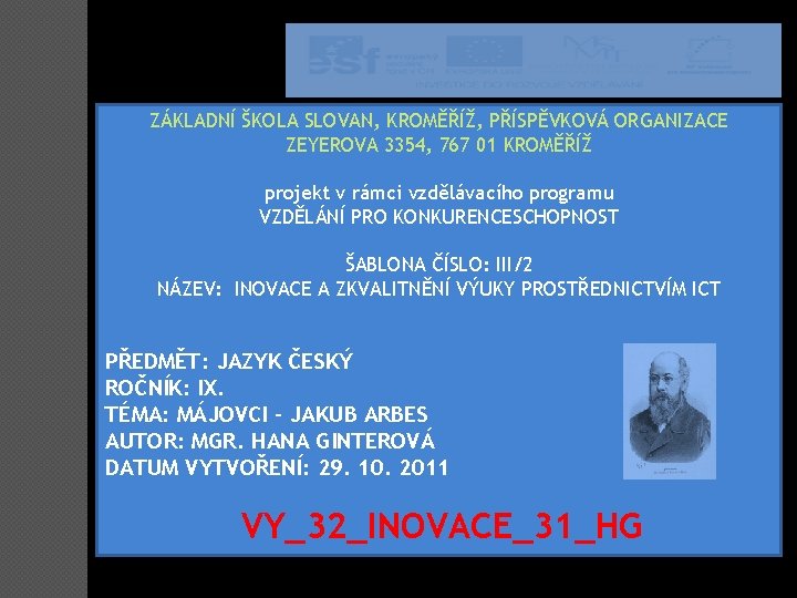 ZÁKLADNÍ ŠKOLA SLOVAN, KROMĚŘÍŽ, PŘÍSPĚVKOVÁ ORGANIZACE ZEYEROVA 3354, 767 01 KROMĚŘÍŽ projekt v rámci