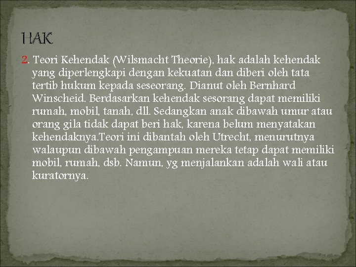 HAK 2. Teori Kehendak (Wilsmacht Theorie), hak adalah kehendak yang diperlengkapi dengan kekuatan diberi