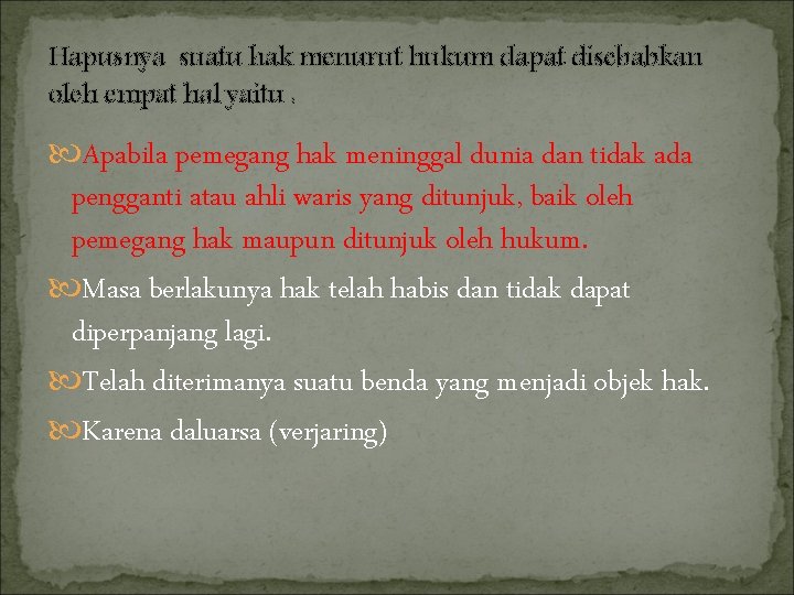 Hapusnya suatu hak menurut hukum dapat disebabkan oleh empat hal yaitu : Apabila pemegang