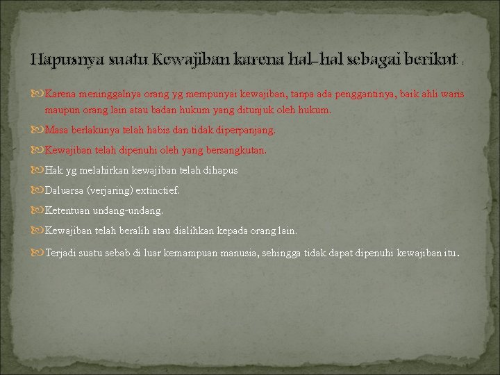 Hapusnya suatu Kewajiban karena hal-hal sebagai berikut : Karena meninggalnya orang yg mempunyai kewajiban,