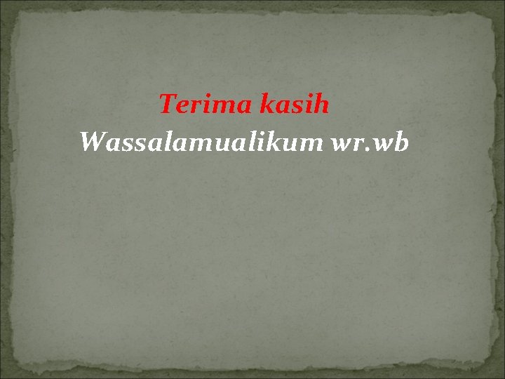 Terima kasih Wassalamualikum wr. wb 