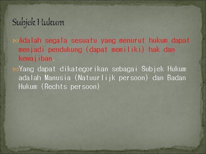 Subjek Hukum Adalah segala sesuatu yang menurut hukum dapat menjadi pendukung (dapat memiliki) hak