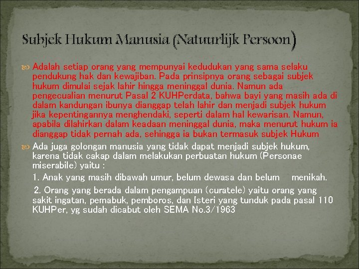 Subjek Hukum Manusia (Natuurlijk Persoon) Adalah setiap orang yang mempunyai kedudukan yang sama selaku