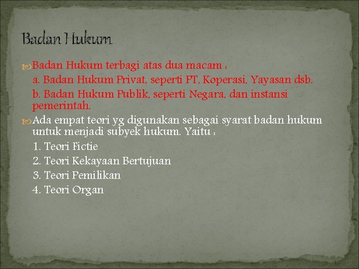 Badan Hukum terbagi atas dua macam : a. Badan Hukum Privat, seperti PT, Koperasi,