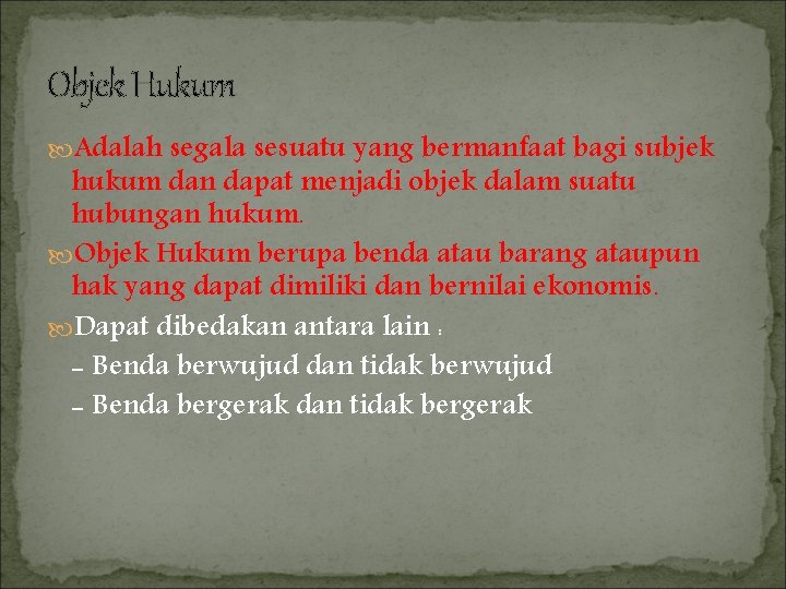 Objek Hukum Adalah segala sesuatu yang bermanfaat bagi subjek hukum dan dapat menjadi objek