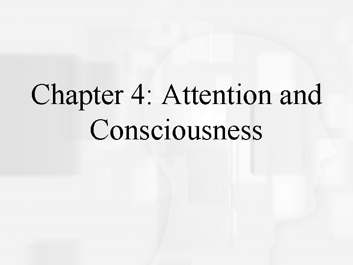 Cognitive Psychology, Fifth Edition, Robert J. Sternberg Chapter 4: Attention and Consciousness 