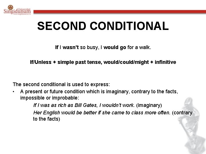SECONDITIONAL If I wasn’t so busy, I would go for a walk. If/Unless +