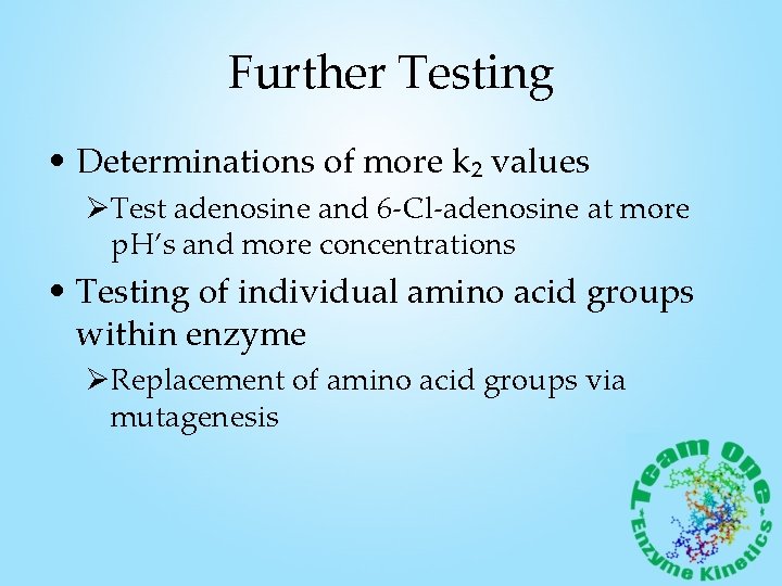 Further Testing • Determinations of more k₂ values ØTest adenosine and 6 -Cl-adenosine at